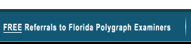 Free Referrals to Florida Polygraph Examiners